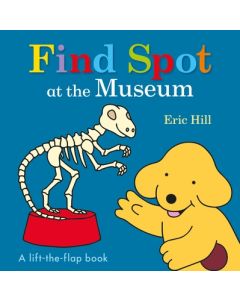 Find Spot at the Museum: A Lift-The-Flap Book
