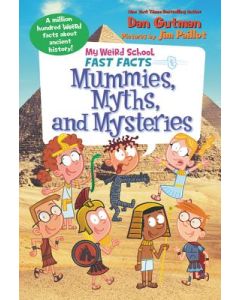 My Weird School Fast Facts: Mummies, Myths, and Mysteries