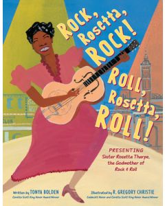 Rock, Rosetta, Rock! Roll, Rosetta, Roll!: Presenting Sister Rosetta Tharpe, the Godmother of Rock & Roll
