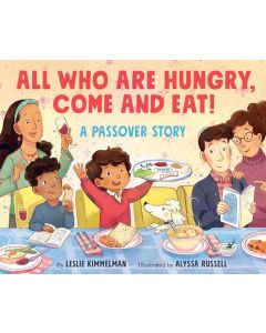 All Who Are Hungry, Come and Eat!: A Passover Story
