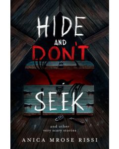 Hide and Don't Seek: And Other Very Scary Stories