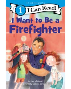 I Want to Be a Firefighter: A My Community I Can Read