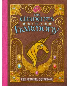 My Little Pony: The Elements of Harmony: The Official Friendship Is Magic Guidebook
