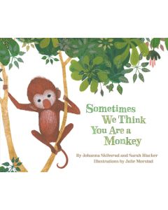Sometimes We Think You Are a Monkey