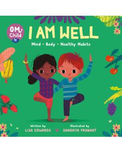 Om Child: I Am Well: Mind, Body, and Healthy Habits