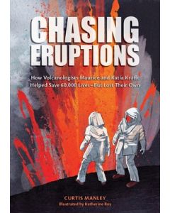 Chasing Eruptions: How Volcanologists Maurice and Katia Krafft Helped Save 60,000 Lives-But Lost Their Own