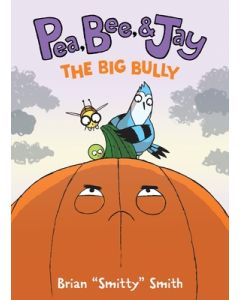 Pea, Bee, & Jay #6: The Big Bully: A Graphic Novel
