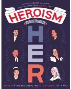 Heroism Begins with Her: Inspiring Stories of Bold, Brave, and Gutsy Women in the U.S. Military