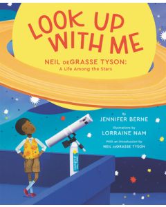 Look Up with Me: Neil Degrasse Tyson: A Life Among the Stars