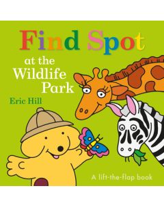 Find Spot at the Wildlife Park: A Lift-The-Flap Book