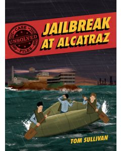 Unsolved Case Files: Jailbreak at Alcatraz: Frank Morris & the Anglin Brothers' Great Escape, a Graphic Novel