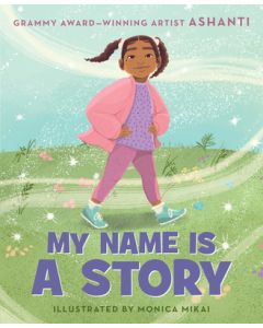 My Name Is a Story: An Empowering First Day of School Book for Kids