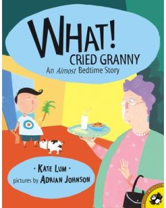 What! Cried Granny: An Almost Bedtime Story